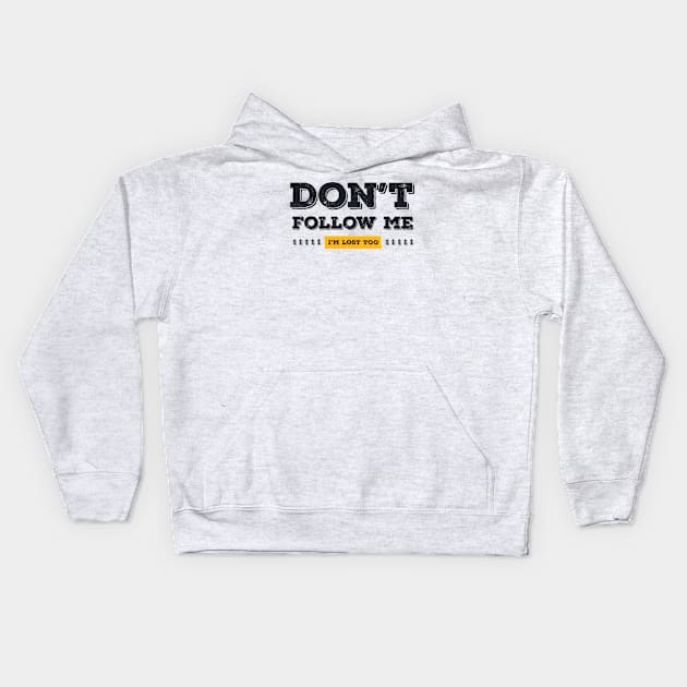 Don't follow me, I'm lost too (Black & Yellow Design) Kids Hoodie by Optimix